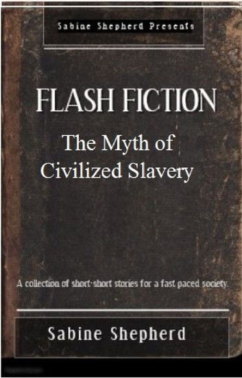 The Myth of Civilized Slavery Flash Fiction Edition 1