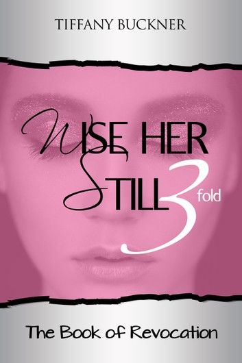 Wise Her Still Three-Fold: The Book of Revocation