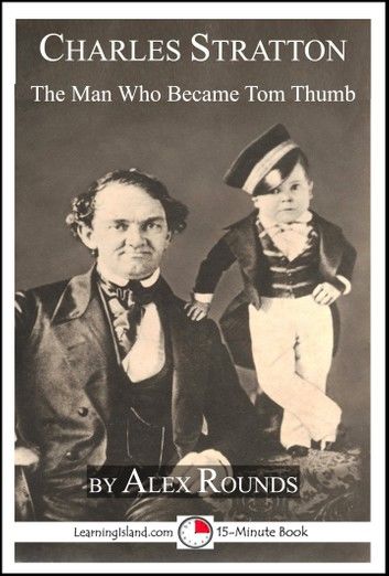 Charles Stratton: The Man Who Became Tom Thumb