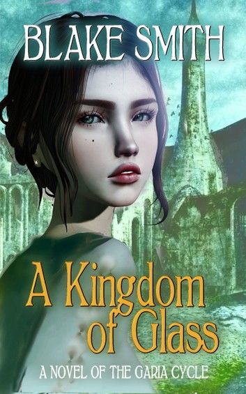 A Kingdom of Glass (A Novel of The Garia Cycle)