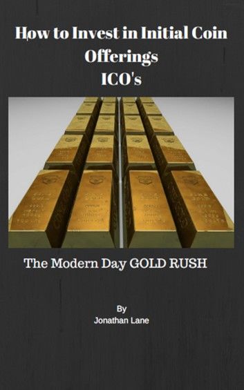 How to Invest in Initial Coin Offerings the New Modern Day Gold Rush