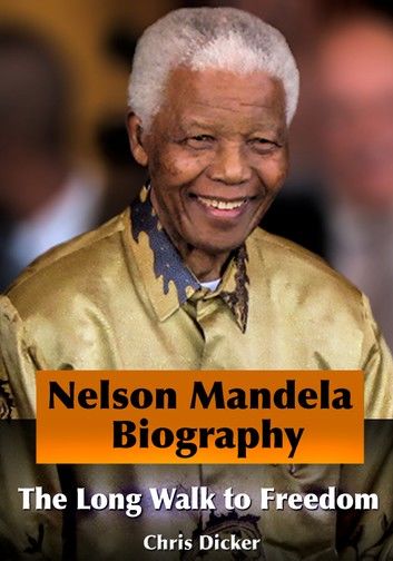 Nelson Mandela Biography: The Long Walk to Freedom