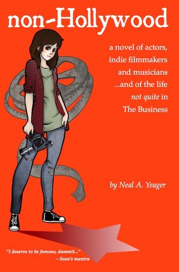 Non-Hollywood: A Novel of Actors, Indie Film & Music