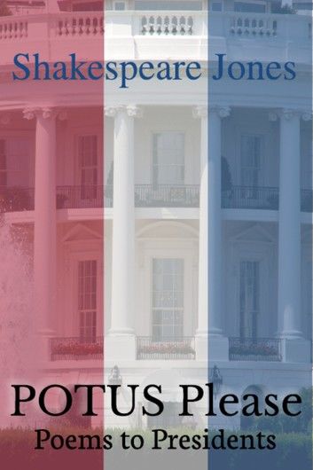 POTUS Please: Poems to Presidents