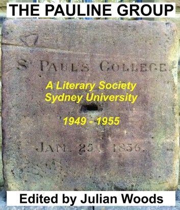 THE PAULINE GROUP A Literary Society SYDNEY UNIVERSITY, 1949: 1955 Edited by Julian Woods