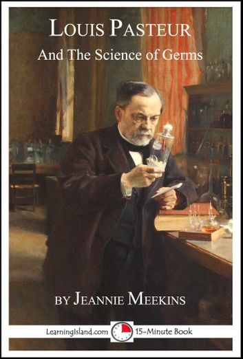 Louis Pasteur and the Science of Germs