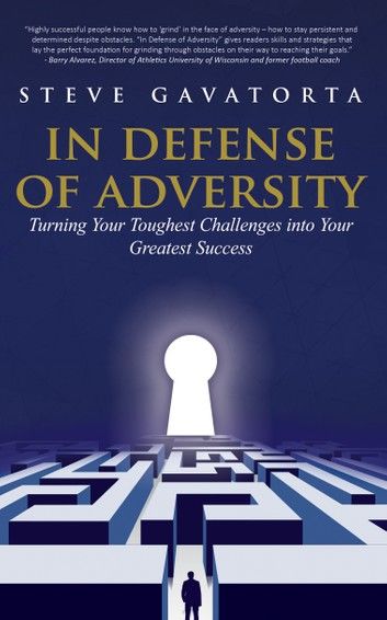In Defense of Adversity: Turning Your Toughest Challenges into Your Greatest Success