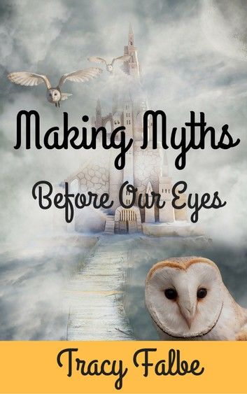 Making Myths Before Our Eyes