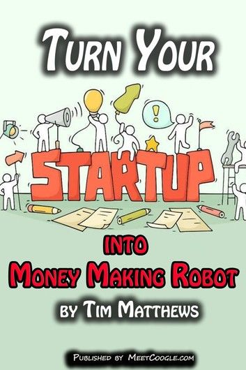 Turn Your Startup Into Money Making Robot