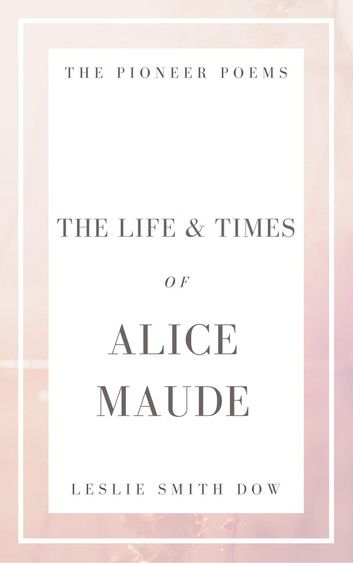The Life and Times of Alice Maude