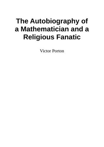 The Autobiography of a Mathematician and a Religious Fanatic: Be amazed