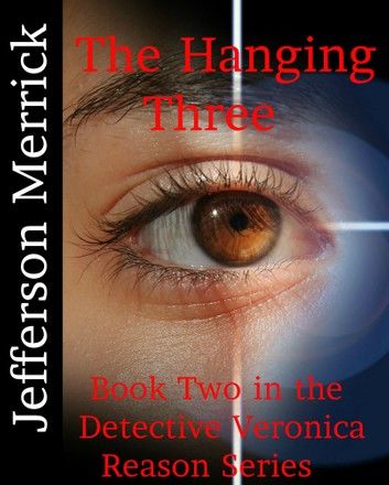 The Hanging Three. Book Two in the Detective Veronica Reason Series