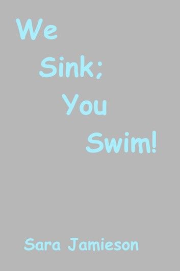 We Sink; You Swim!