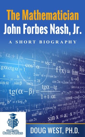 The Mathematician John Forbes Nash Jr.: A Short Biography