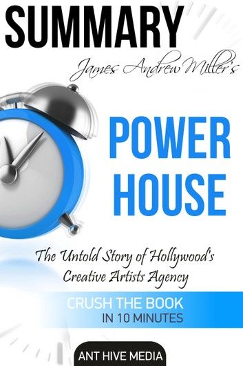 James Andrew Miller’s Powerhouse: The Untold Story of Hollywood’s Creative Artists Agency | Summary