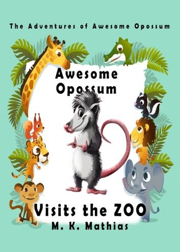 Awesome Opossum Visits the Zoo (The Adventures of Awesome Opossum)