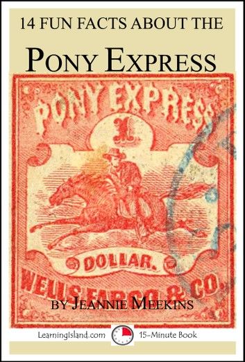 14 Fun Facts About the Pony Express: A 15-Minute Book