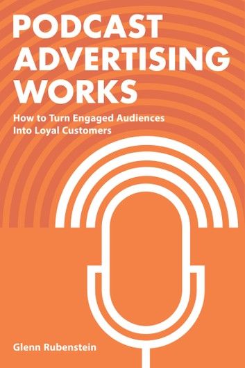 Podcast Advertising Works: How to Turn Engaged Audiences into Loyal Customers