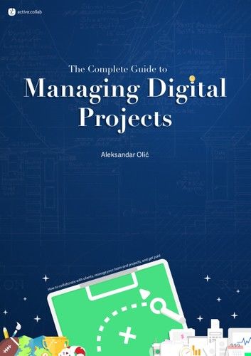 The Complete Guide to Managing Digital Projects