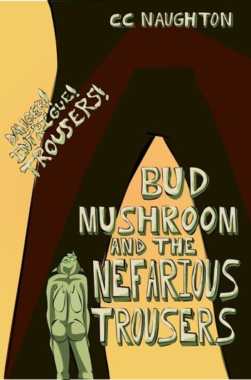 Bud Mushroom and the Nefarious Trousers