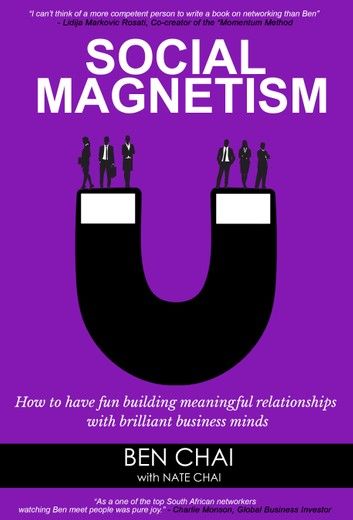 Social Magnetism: How to Have Fun Building Meaningful Relationships with Brilliant Business Minds