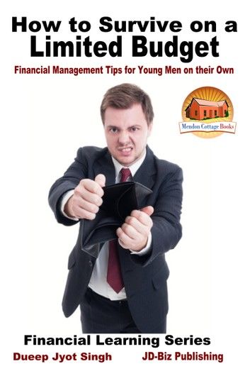 How to Survive on a Limited Budget: Financial Management Tips for Young Men on their Own