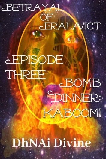 Betrayal of Eralavict Book 1: Episode 3: Bomb Dinner: Kaboom!