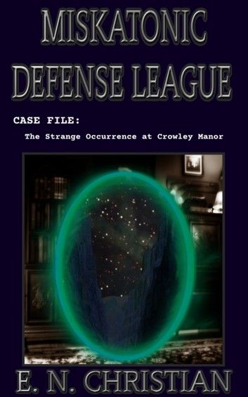 Miskatonic Defense League, Case File: The Strange Occurrence at Crowley Manor