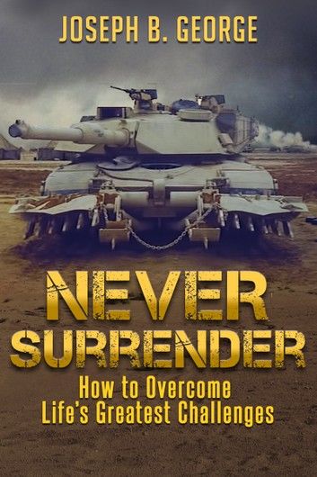 Never Surrender: How to Overcome Life\