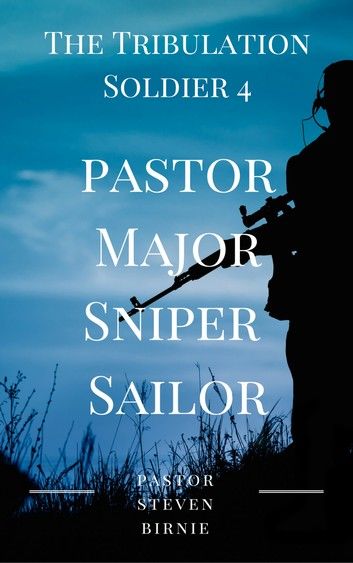 The Tribulation Soldier 4: Pastor Major Sniper Sailor