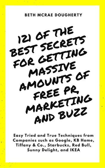 121 of the Best Secrets for Getting Massive Amounts of Free PR, Marketing and Buzz