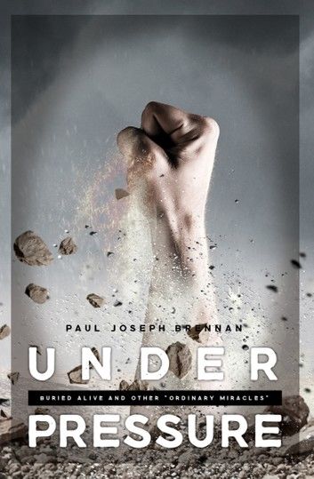 Under Pressure: Buried Alive and Other Ordinary Miracles