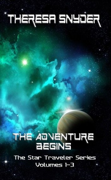 The Adventure Begins: The Star Traveler Series: Volumes 1-3