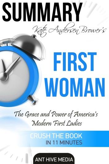 Kate Andersen Brower’s First Women The Grace and Power of Americas’ Modern First Ladies | Summary