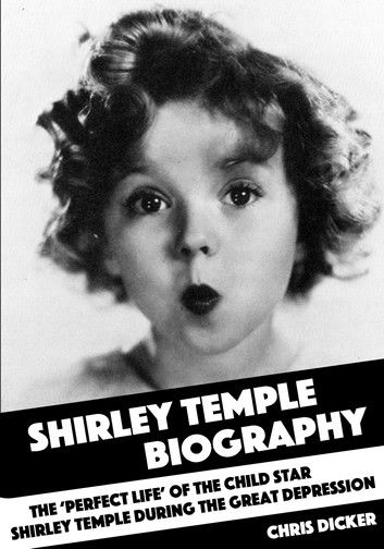 Shirley Temple Biography: The ‘Perfect Life’ of the Child Star Shirley Temple During the Great Depression