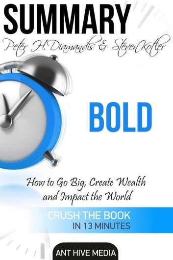 Peter H. Diamandis & Steven Kolter’s Bold: How to Go Big, Create Wealth and Impact the World | Summary