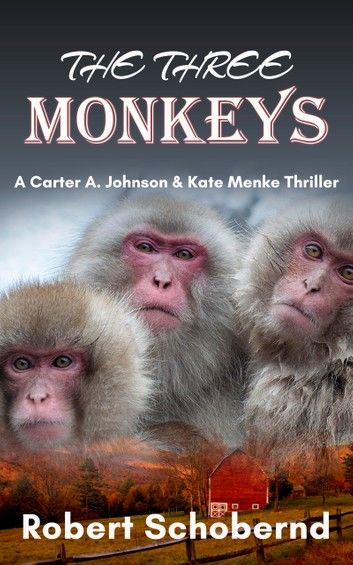 The Three Monkeys, A Carter A. Johnson & Kate Menke Thriller