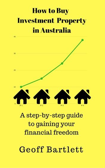 How To Buy Investment Property In Australia: A Step-By-Step Guide To Gaining Your Financial Freedom