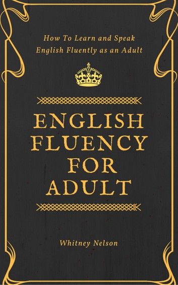 English Fluency For Adult - How to Learn and Speak English Fluently as an Adult