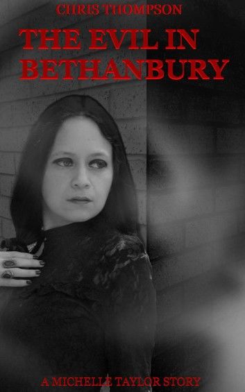 The Evil in Bethanbury: A Michelle Taylor Story