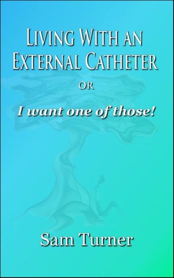 Living With an External Catheter or I Want One of Those!