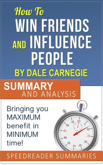 How to Win Friends and Influence People by Dale Carnegie: Summary and Analysis
