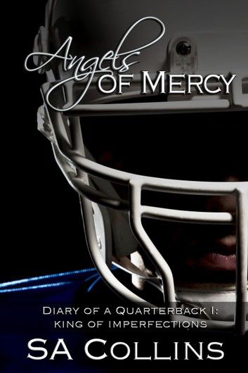 Angels of Mercy - Diary of a Quarterback - Part I: King of Imperfections