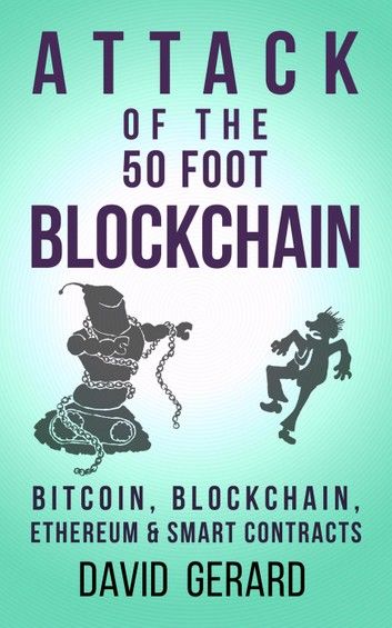 Attack of the 50 Foot Blockchain: Bitcoin, Blockchain, Ethereum & Smart Contracts