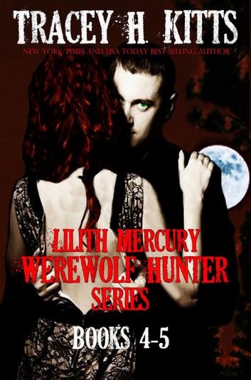 Lilith Mercury, Werewolf Hunter Series Books 4-5