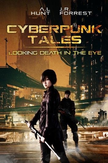 Cyberpunk Tales: Looking Death in the Eye: SciFi Adventure Romance Trilogy