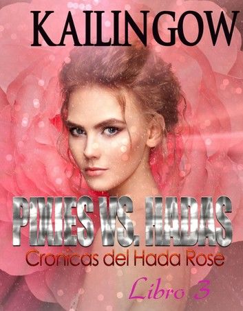 Pixies Vs. Fairies (Fairy Rose Chronicles Book 3) - Spanish