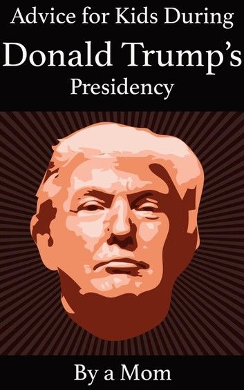 Advice for Kids During Donald Trump\
