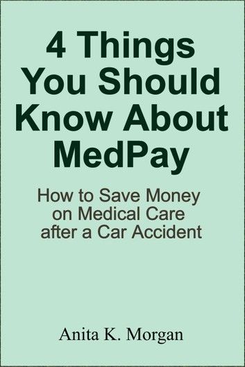 4 Things You Should Know About MedPay: How to Save Money on Medical Care after a Car Accident