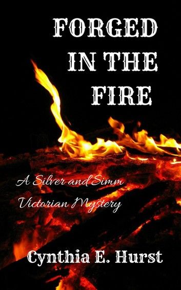 Forged in the Fire (A Silver and Simm Victorian Mystery)